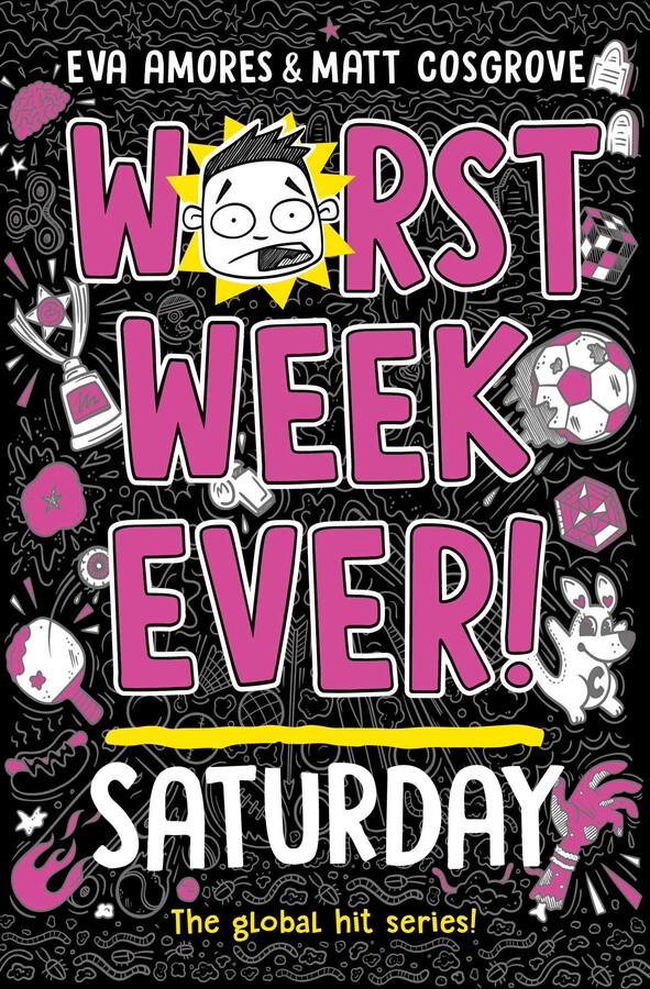 The cover for Worst Week Ever! Saturday by Eva Amores and Matt Cosgrove. It shows the title in bright pink against a black background with white doodles. The "O" in "Worst" is the face of a startled looking boy.
